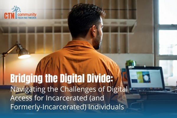 Bridging the Digital Divide: Navigating the Challenges of Digital Access for Incarcerated (and Formerly Incarcerated) Individuals